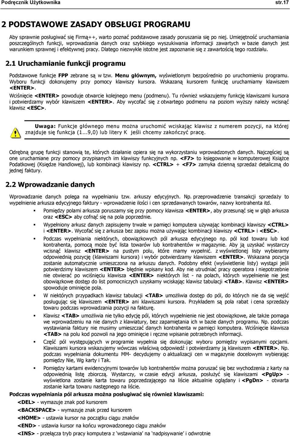 Dlatego niezwykle istotne jest zapoznanie się z zawartością tego rozdziału. 2.1 Uruchamianie funkcji programu Podstawowe funkcje FPP zebrane są w tzw.