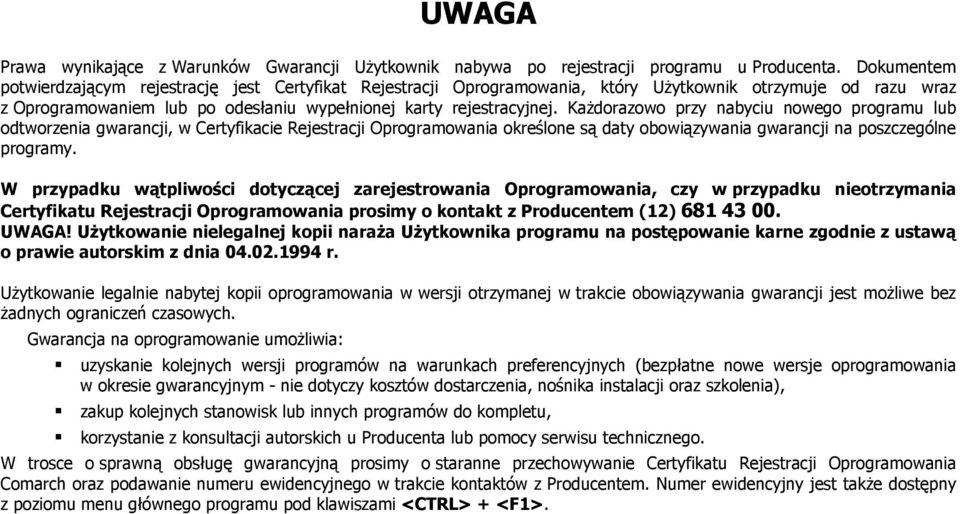 Każdorazowo przy nabyciu nowego programu lub odtworzenia gwarancji, w Certyfikacie Rejestracji Oprogramowania określone są daty obowiązywania gwarancji na poszczególne programy.