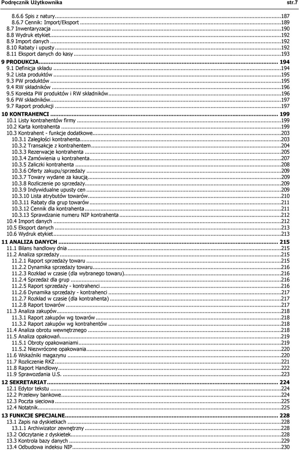 7 Raport produkcji...197 10 KONTRAHENCI... 199 10.1 Listy kontrahentów firmy...199 10.2 Karta kontrahenta...199 10.3 Kontrahent - funkcje dodatkowe...203 10.3.1 Zaległości kontrahenta...203 10.3.2 Transakcje z kontrahentem.