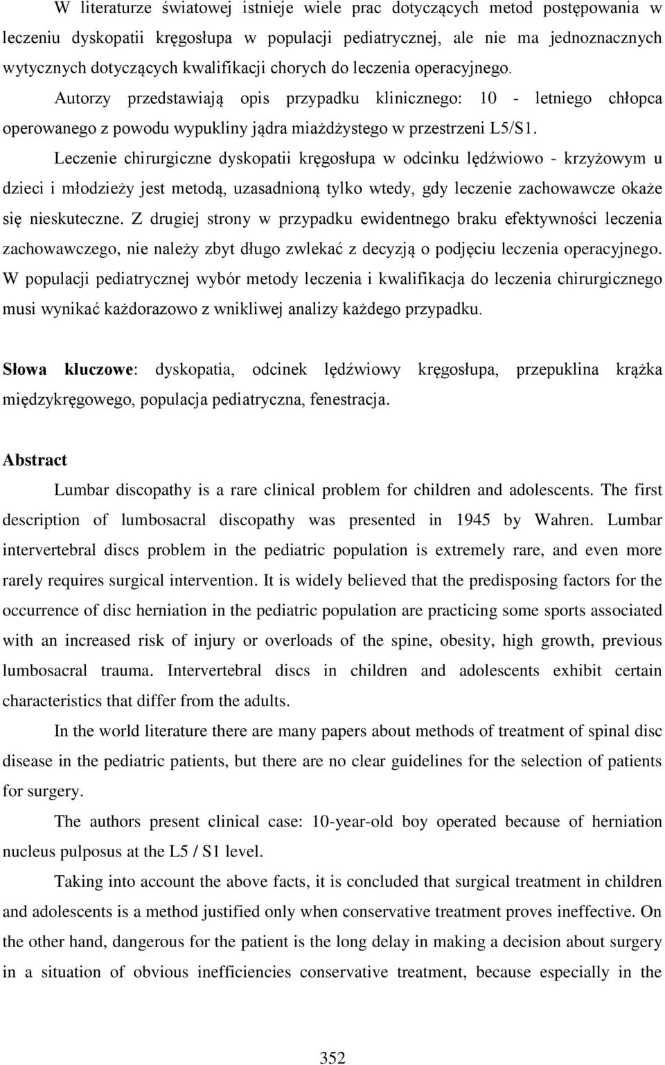 Leczenie chirurgiczne dyskopatii kręgosłupa w odcinku lędźwiowo - krzyżowym u dzieci i młodzieży jest metodą, uzasadnioną tylko wtedy, gdy leczenie zachowawcze okaże się nieskuteczne.