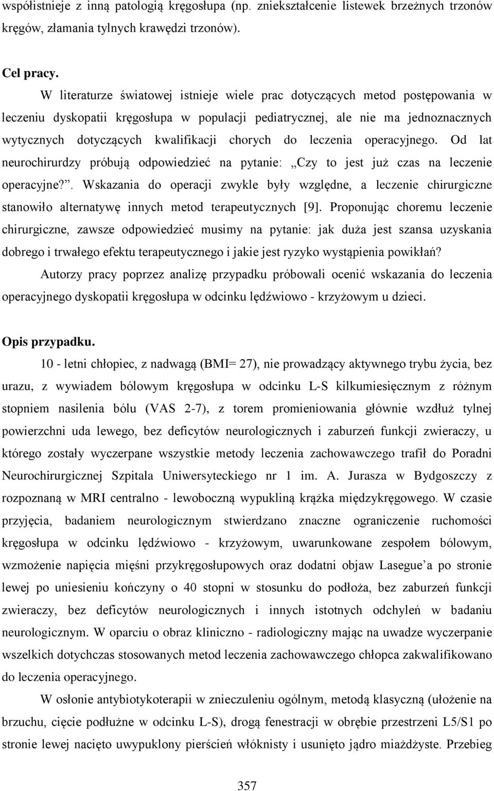 chorych do leczenia operacyjnego. Od lat neurochirurdzy próbują odpowiedzieć na pytanie: Czy to jest już czas na leczenie operacyjne?