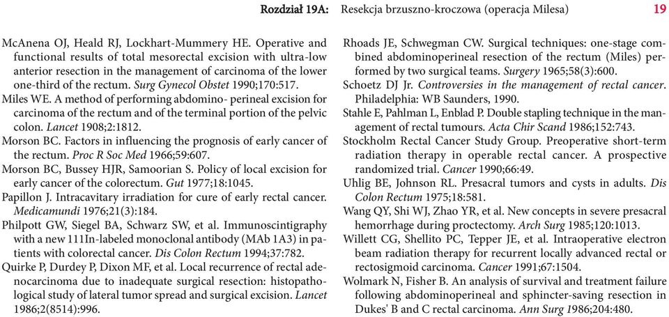 Miles WE. A method of performing abdomino- perineal excision for carcinoma of the rectum and of the terminal portion of the pelvic colon. Lancet 1908;2:1812. Morson BC.