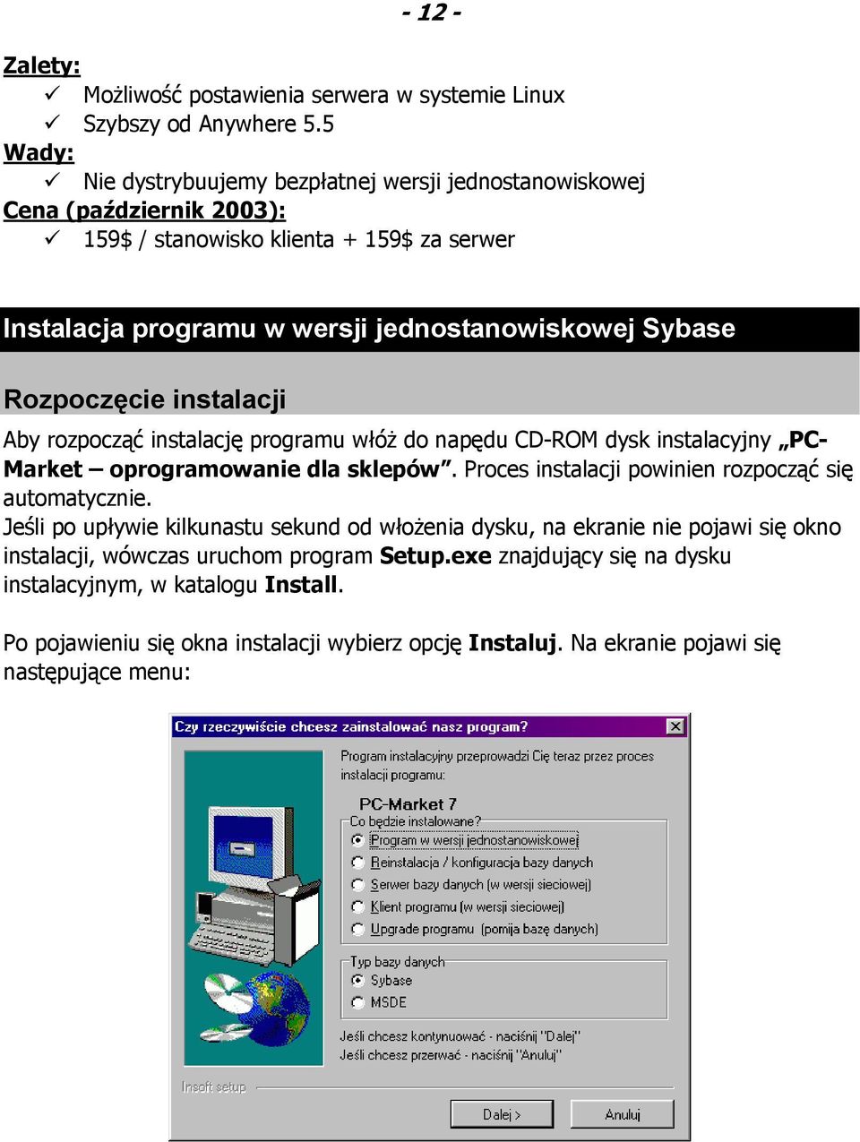 Rozpoczęcie instalacji Aby rozpocząć instalację programu włóż do napędu CD-ROM dysk instalacyjny PC- Market oprogramowanie dla sklepów.