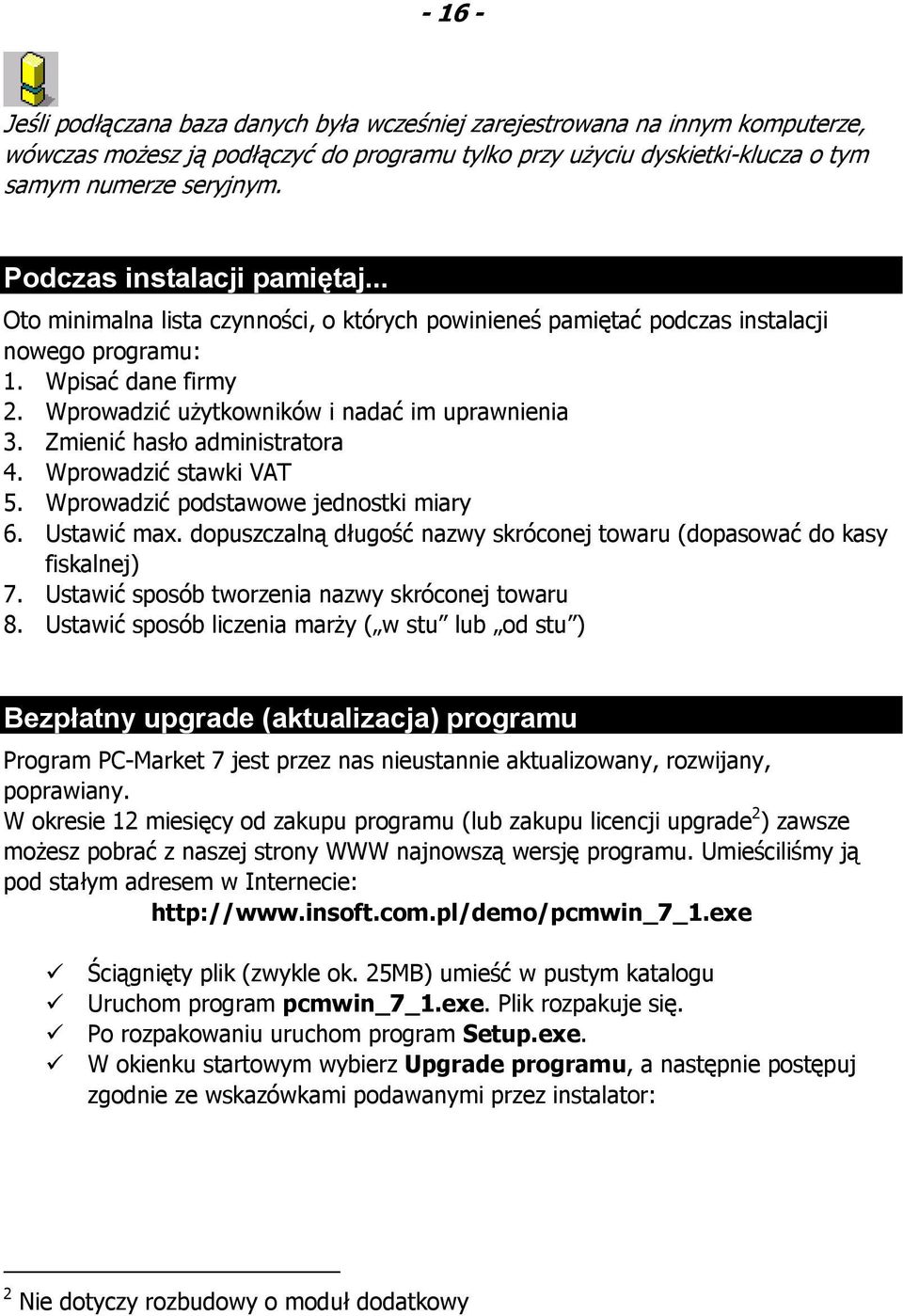 Wprowadzić użytkowników i nadać im uprawnienia 3. Zmienić hasło administratora 4. Wprowadzić stawki VAT 5. Wprowadzić podstawowe jednostki miary 6. Ustawić max.