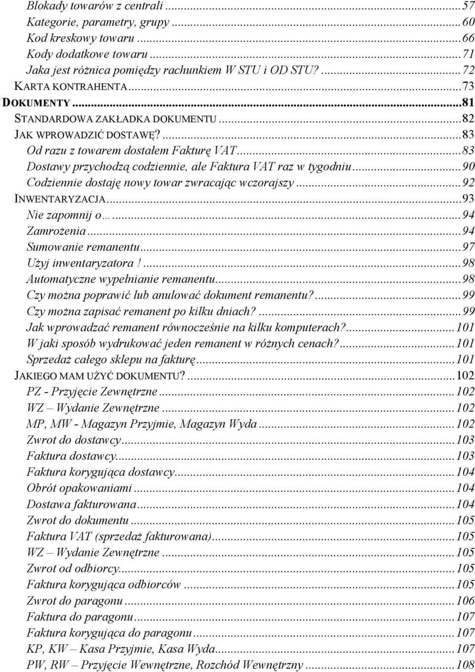 ..90 Codziennie dostaję nowy towar zwracając wczorajszy...92 INWENTARYZACJA...93 Nie zapomnij o...94 Zamrożenia...94 Sumowanie remanentu...97 Użyj inwentaryzatora!