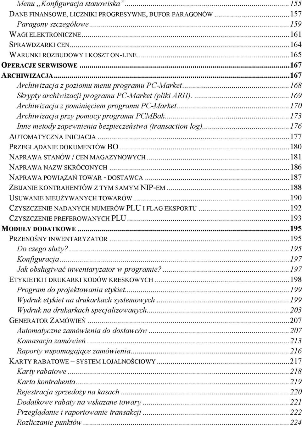 ...169 Archiwizacja z pominięciem programu PC-Market...170 Archiwizacja przy pomocy programu PCMBak...173 Inne metody zapewnienia bezpieczeństwa (transaction log)...176 AUTOMATYCZNA INICJACJA.