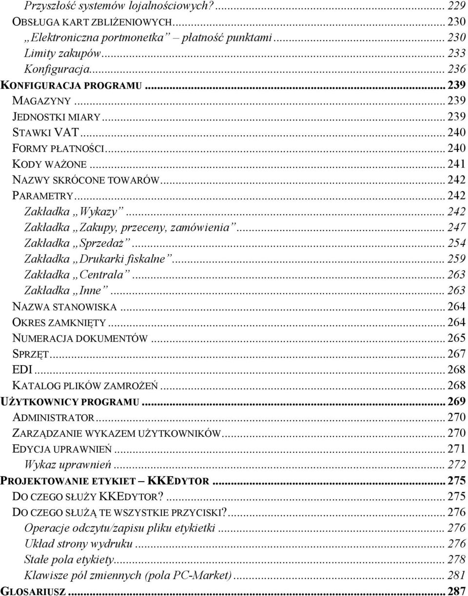 .. 242 Zakładka Zakupy, przeceny, zamówienia... 247 Zakładka Sprzedaż... 254 Zakładka Drukarki fiskalne... 259 Zakładka Centrala... 263 Zakładka Inne... 263 NAZWA STANOWISKA... 264 OKRES ZAMKNIĘTY.