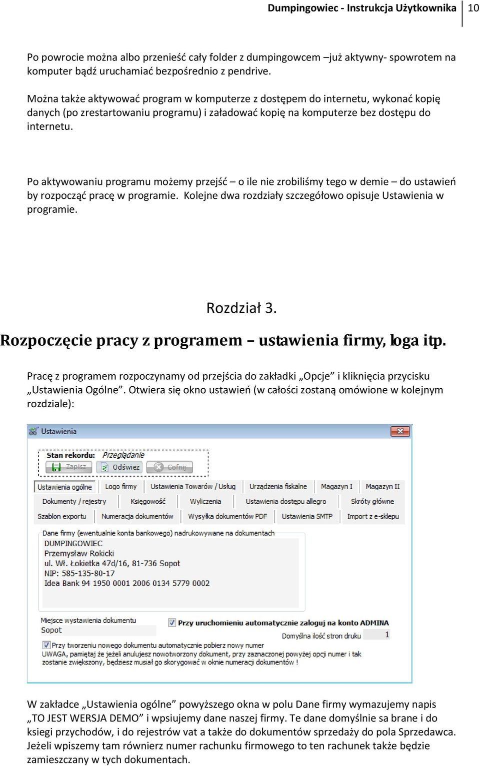 Po aktywowaniu programu możemy przejść o ile nie zrobiliśmy tego w demie do ustawień by rozpocząć pracę w programie. Kolejne dwa rozdziały szczegółowo opisuje Ustawienia w programie. Rozdział 3.