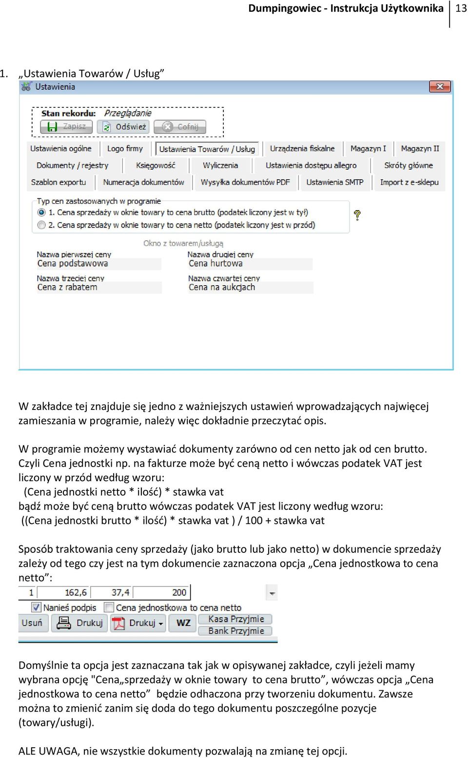 W programie możemy wystawiać dokumenty zarówno od cen netto jak od cen brutto. Czyli Cena jednostki np.