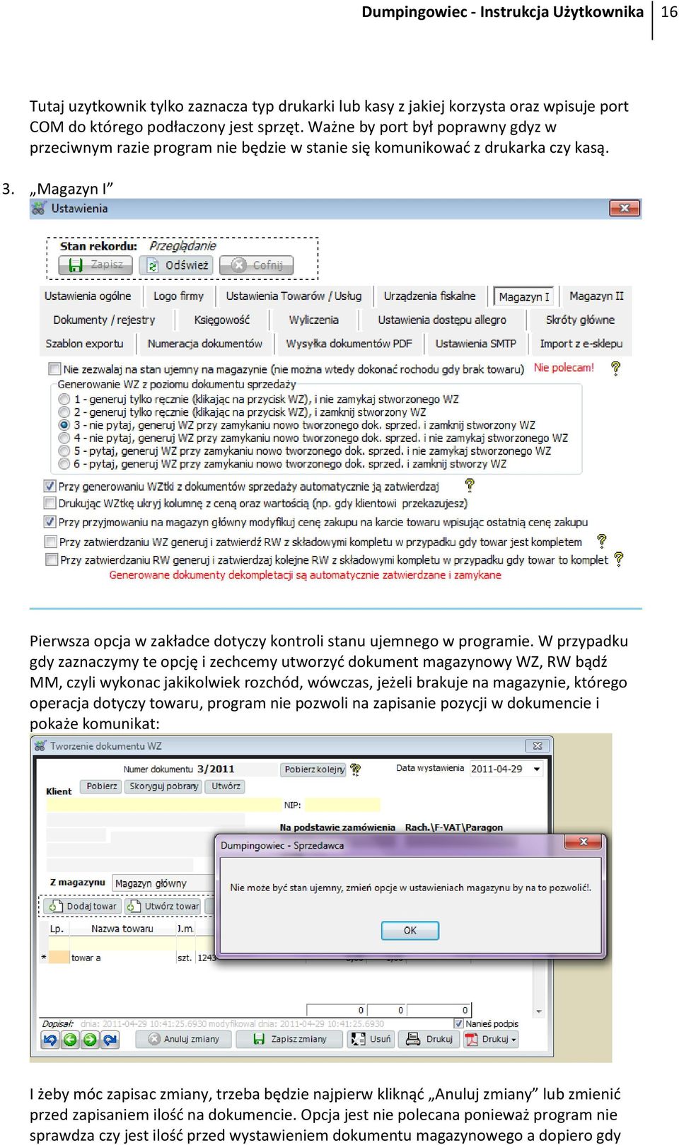 W przypadku gdy zaznaczymy te opcję i zechcemy utworzyć dokument magazynowy WZ, RW bądź MM, czyli wykonac jakikolwiek rozchód, wówczas, jeżeli brakuje na magazynie, którego operacja dotyczy towaru,