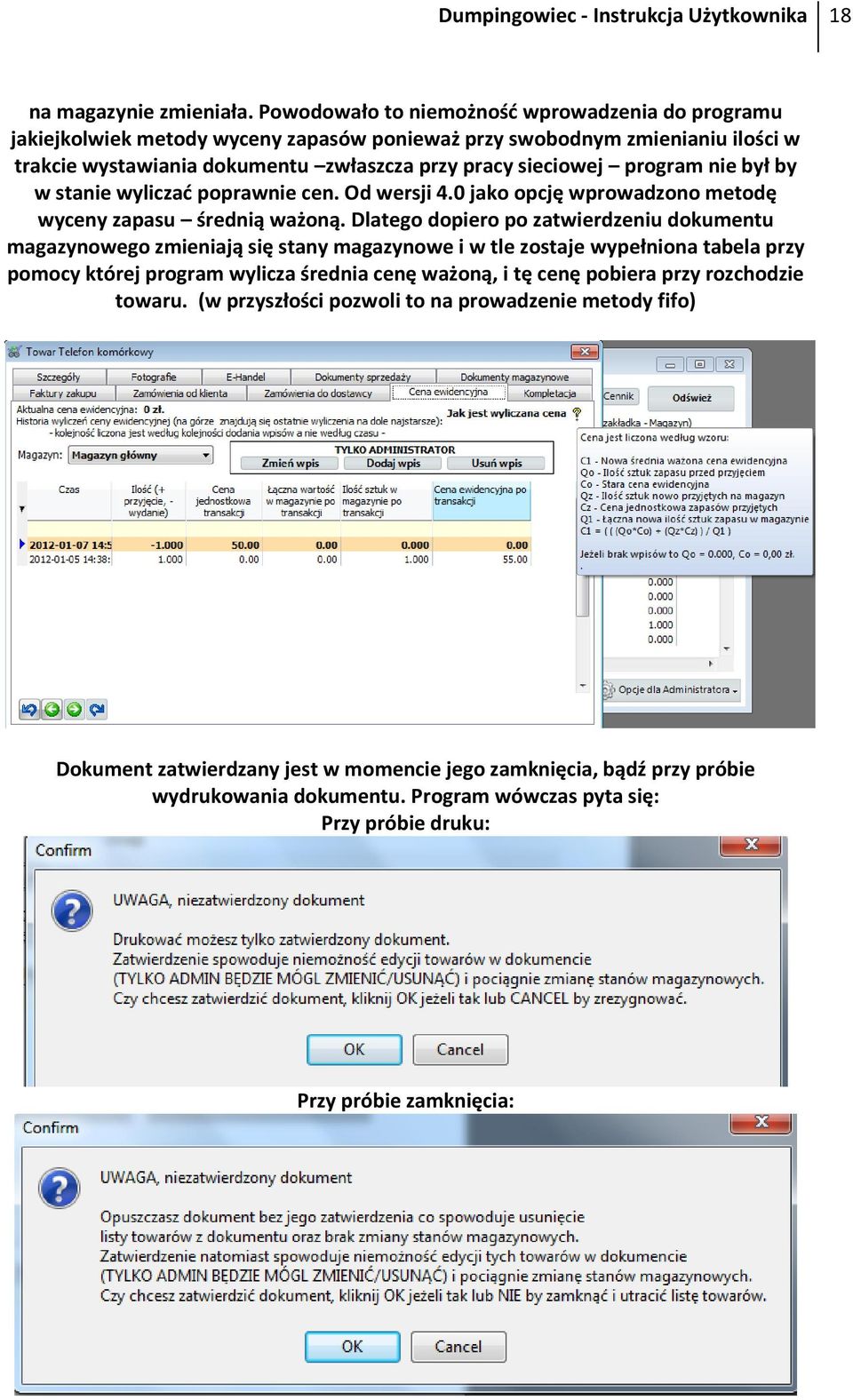 nie był by w stanie wyliczać poprawnie cen. Od wersji 4.0 jako opcję wprowadzono metodę wyceny zapasu średnią ważoną.