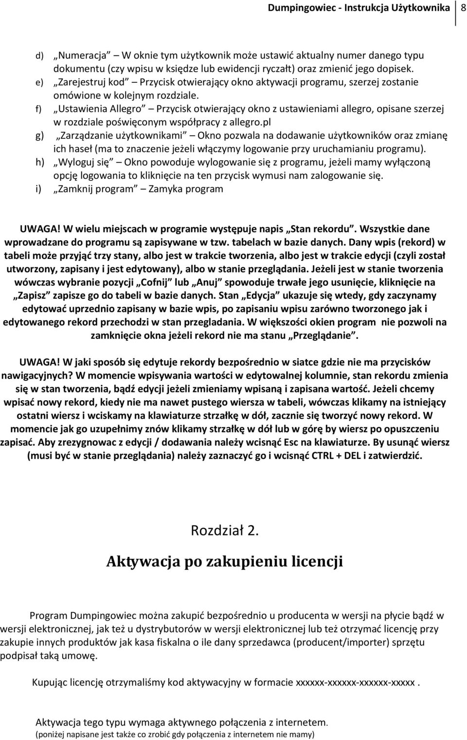 f) Ustawienia Allegro Przycisk otwierający okno z ustawieniami allegro, opisane szerzej w rozdziale poświęconym współpracy z allegro.