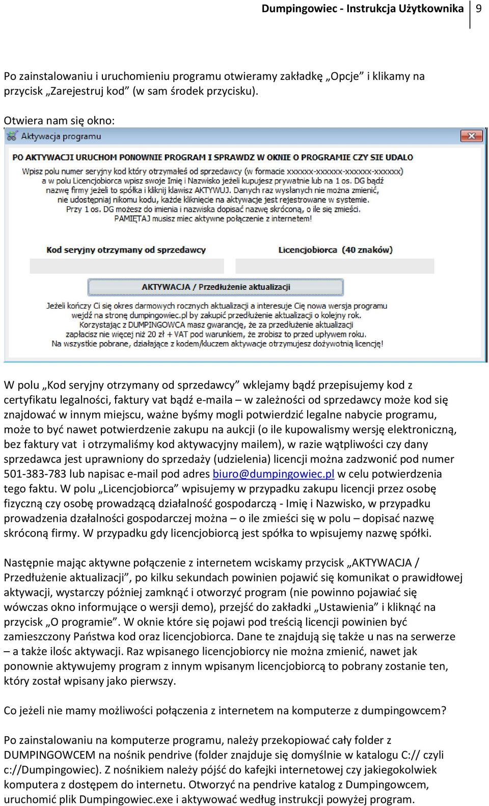 innym miejscu, ważne byśmy mogli potwierdzić legalne nabycie programu, może to być nawet potwierdzenie zakupu na aukcji (o ile kupowalismy wersję elektroniczną, bez faktury vat i otrzymaliśmy kod