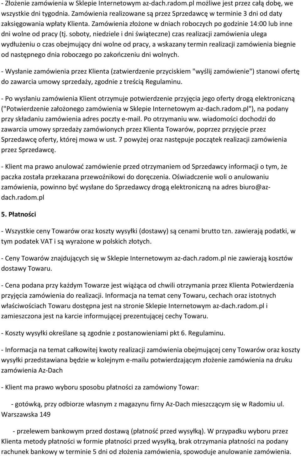 soboty, niedziele i dni świąteczne) czas realizacji zamówienia ulega wydłużeniu o czas obejmujący dni wolne od pracy, a wskazany termin realizacji zamówienia biegnie od następnego dnia roboczego po