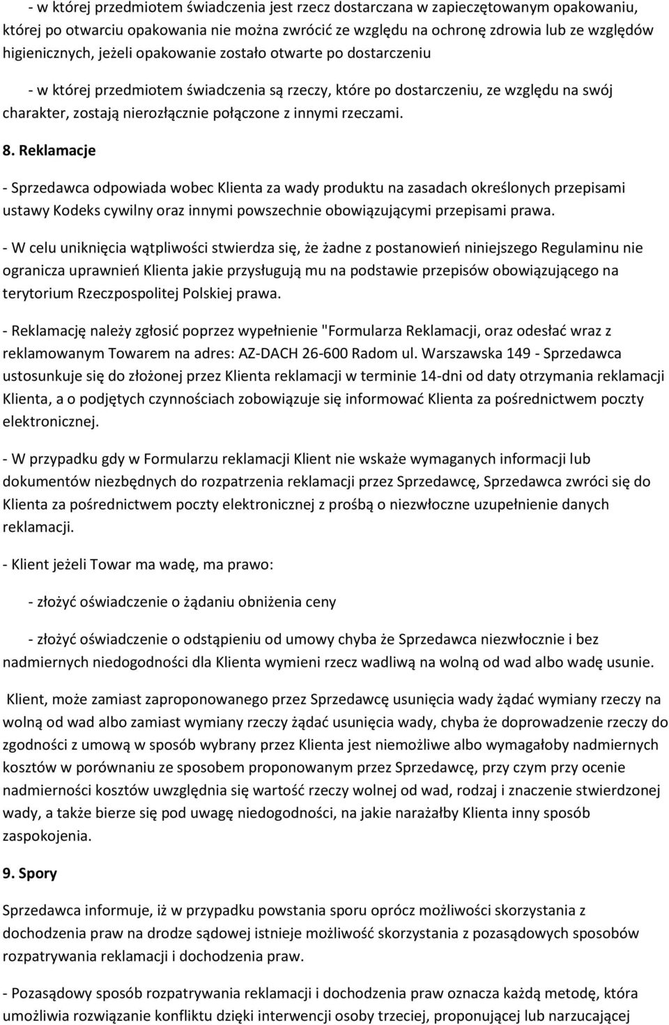 8. Reklamacje - Sprzedawca odpowiada wobec Klienta za wady produktu na zasadach określonych przepisami ustawy Kodeks cywilny oraz innymi powszechnie obowiązującymi przepisami prawa.