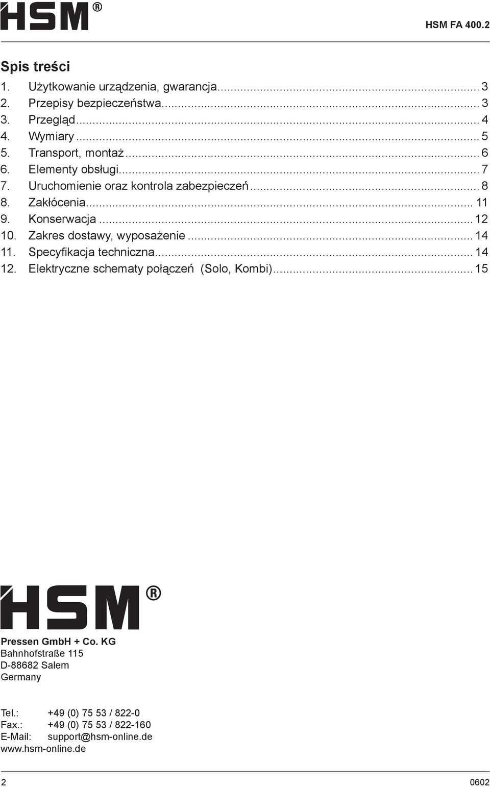 .. 12 10. Zakres dostawy, wyposażenie... 14 11. Specyfi kacja techniczna... 14 12. Elektryczne schematy połączeń (Solo, Kombi)... 15 Pressen GmbH + Co.