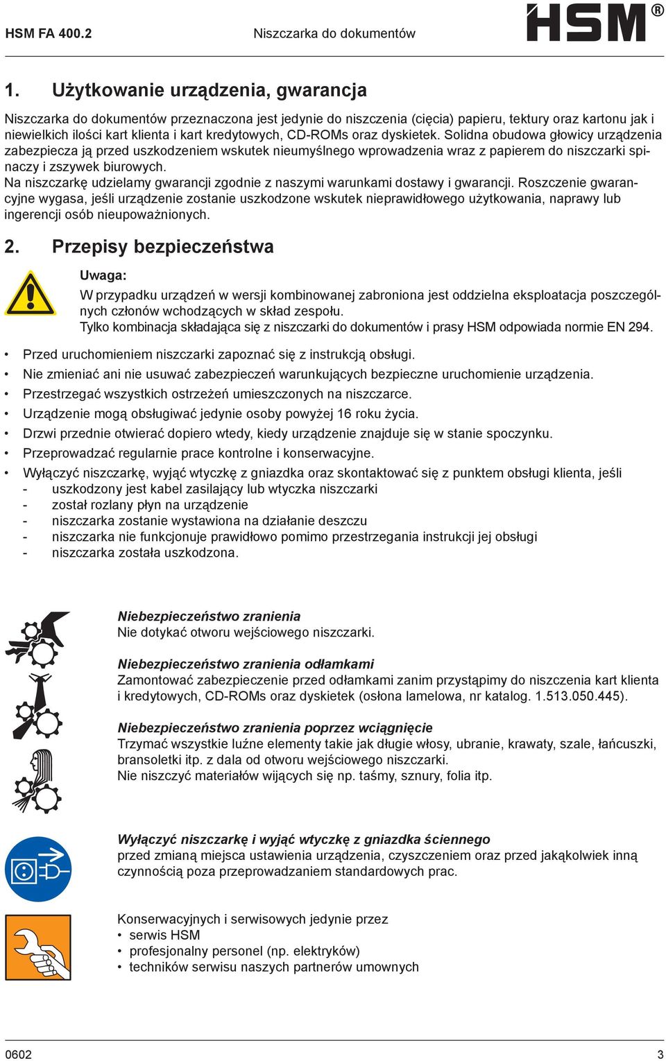 CD-ROMs oraz dyskietek. Solidna obudowa głowicy urządzenia zabezpiecza ją przed uszkodzeniem wskutek nieumyślnego wprowadzenia wraz z papierem do niszczarki spinaczy i zszywek biurowych.