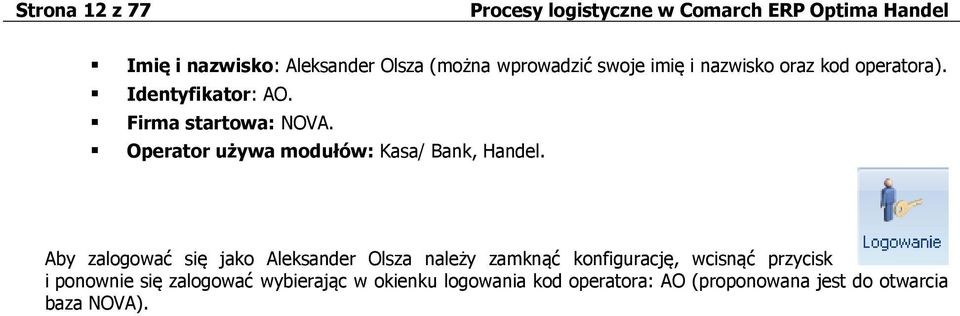 Aby zalogować się jako Aleksander Olsza należy zamknąć konfigurację, wcisnąć przycisk i ponownie