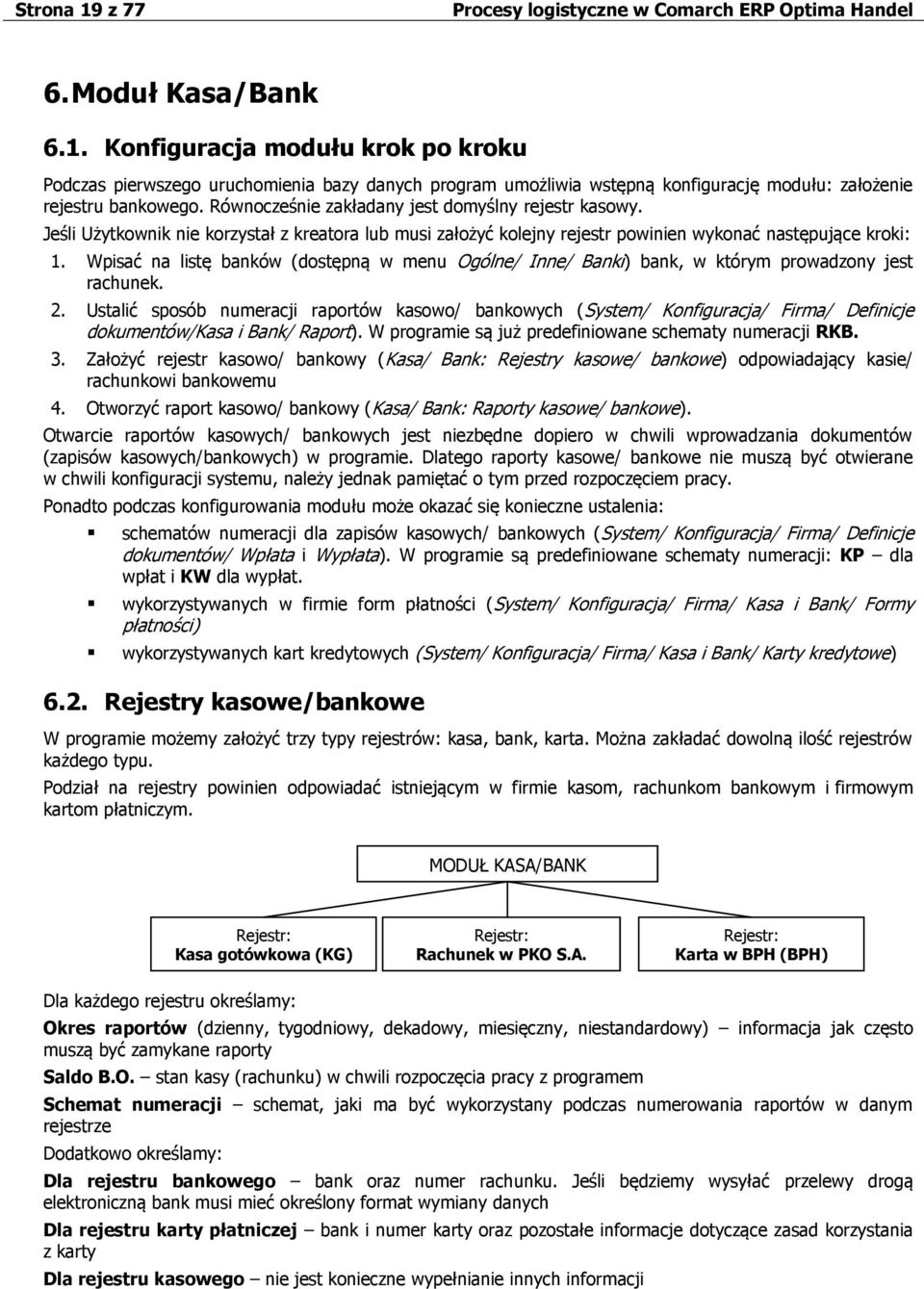 Wpisać na listę banków (dostępną w menu Ogólne/ Inne/ Banki) bank, w którym prowadzony jest rachunek. 2.