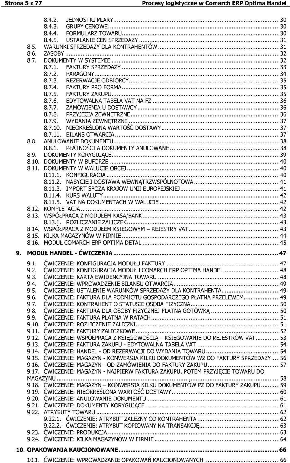 EDYTOWALNA TABELA VAT NA FZ... 36 8.7.7. ZAMÓWIENIA U DOSTAWCY... 36 8.7.8. PRZYJĘCIA ZEWNĘTRZNE... 36 8.7.9. WYDANIA ZEWNĘTRZNE... 37 8.7.10. NIEOKREŚLONA WARTOŚĆ DOSTAWY... 37 8.7.11.