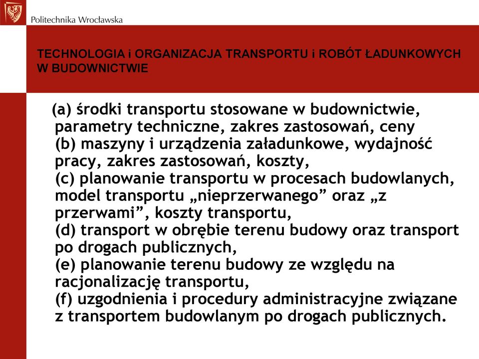 przerwami, koszty transportu, (d) transport w obrębie terenu budowy oraz transport po drogach publicznych, (e) planowanie terenu budowy