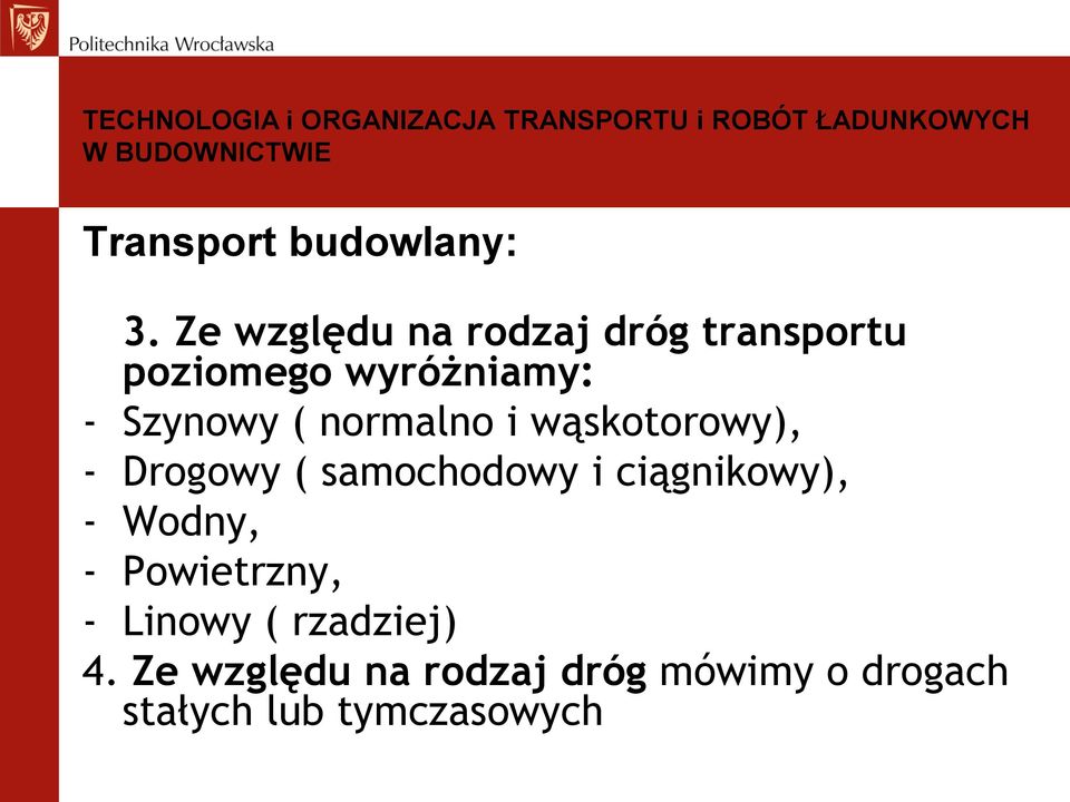 ( normalno i wąskotorowy), - Drogowy ( samochodowy i ciągnikowy), -