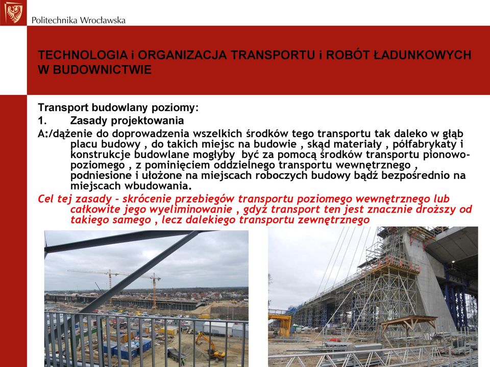 półfabrykaty i konstrukcje budowlane mogłyby być za pomocą środków transportu pionowopoziomego, z pominięciem oddzielnego transportu wewnętrznego, podniesione