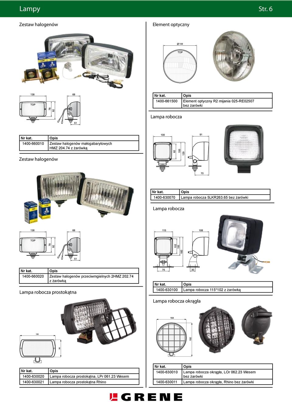 HMZ 204.74 z żarówką Zestaw halogenów 1400-630070 Lampa robocza 5LKR263.65 bez żarówki Lampa robocza 1400-660020 Zestaw halogenów przeciwmgielnych 2HMZ 202.