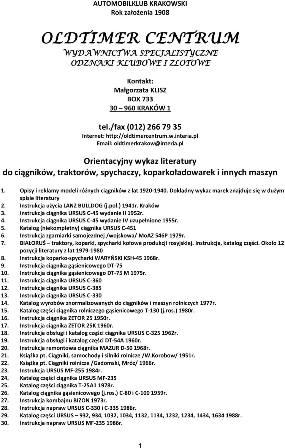 pl Orientacyjny wykaz literatury do ciągników, traktorów, spychaczy, koparkoładowarek i innych maszyn 1. Opisy i reklamy modeli różnych ciągników z lat 1920-1940.