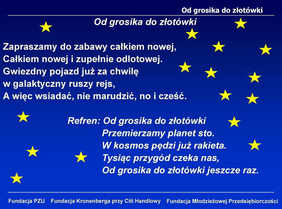 Gwiezdny pojazd już za chwilę w galaktyczny ruszy rejs, A więc wsiadać, nie