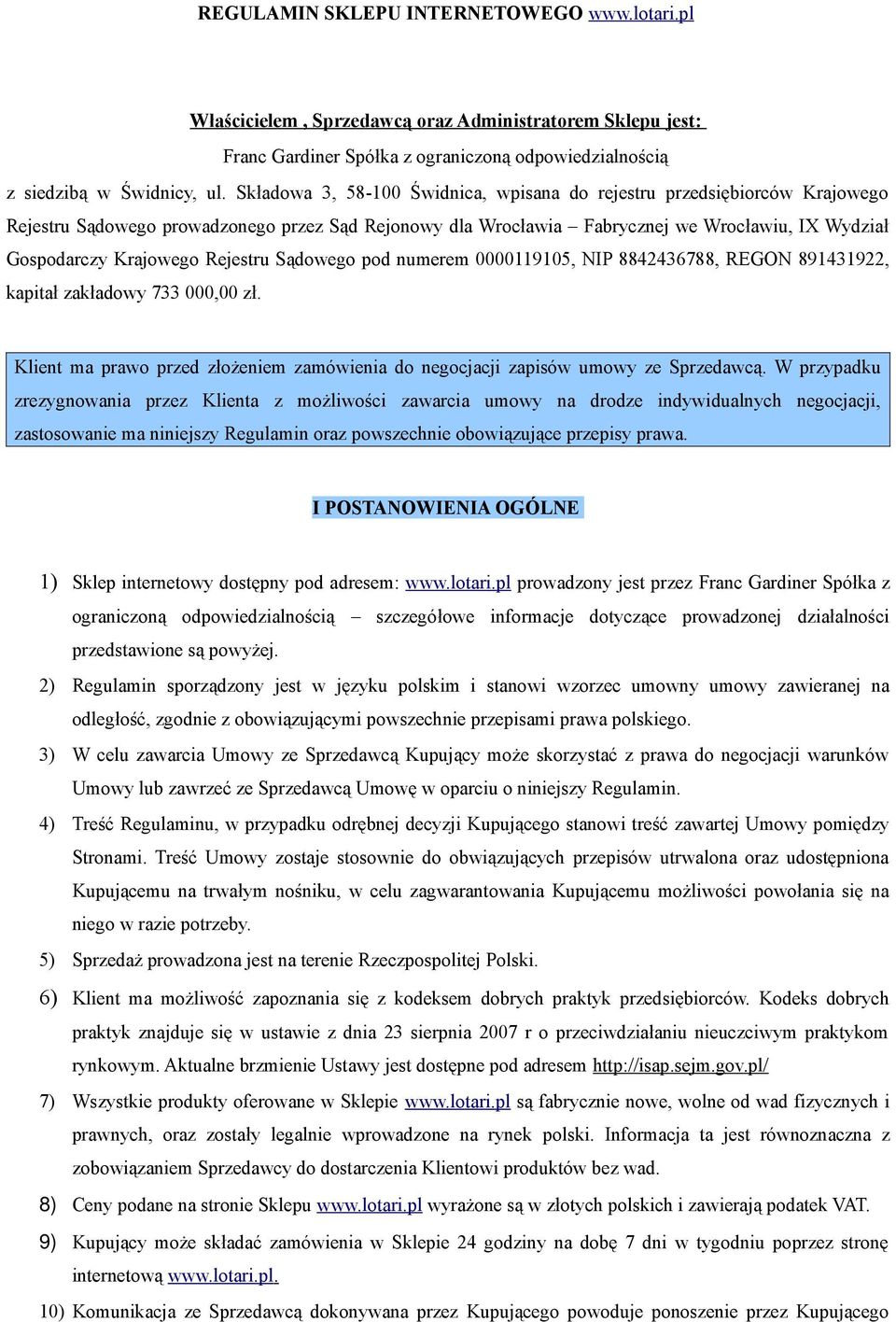 Rejestru Sądowego pod numerem 0000119105, NIP 8842436788, REGON 891431922, kapitał zakładowy 733 000,00 zł. Klient ma prawo przed złożeniem zamówienia do negocjacji zapisów umowy ze Sprzedawcą.