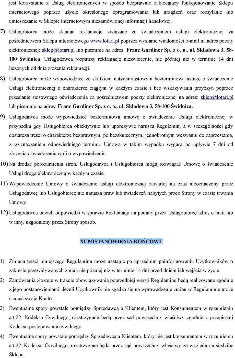 pl poprzez wysłanie wiadomości e-mail na adres poczty elektronicznej: sklep@lotari.pl lub pisemnie na adres: Franc Gardiner Sp. z o. o., ul. Składowa 3, 58-100 Świdnica.