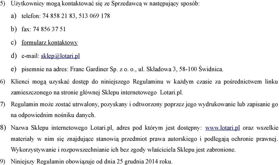 6) Klienci mogą uzyskać dostęp do niniejszego Regulaminu w każdym czasie za pośrednictwem linku zamieszczonego na stronie głównej Sklepu internetowego Lotari.pl.