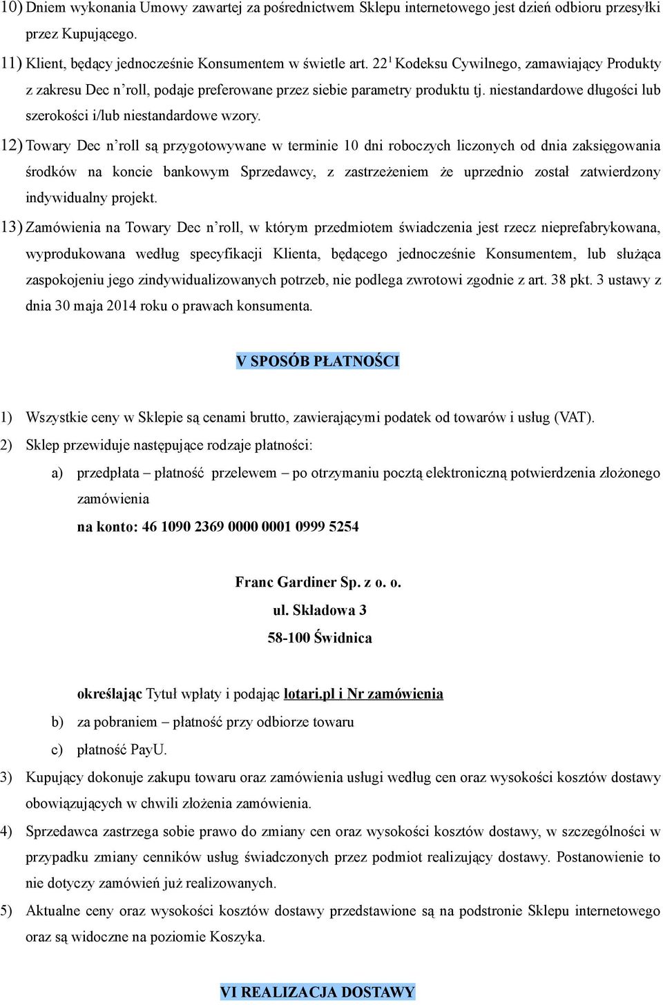 12) Towary Dec n roll są przygotowywane w terminie 10 dni roboczych liczonych od dnia zaksięgowania środków na koncie bankowym Sprzedawcy, z zastrzeżeniem że uprzednio został zatwierdzony