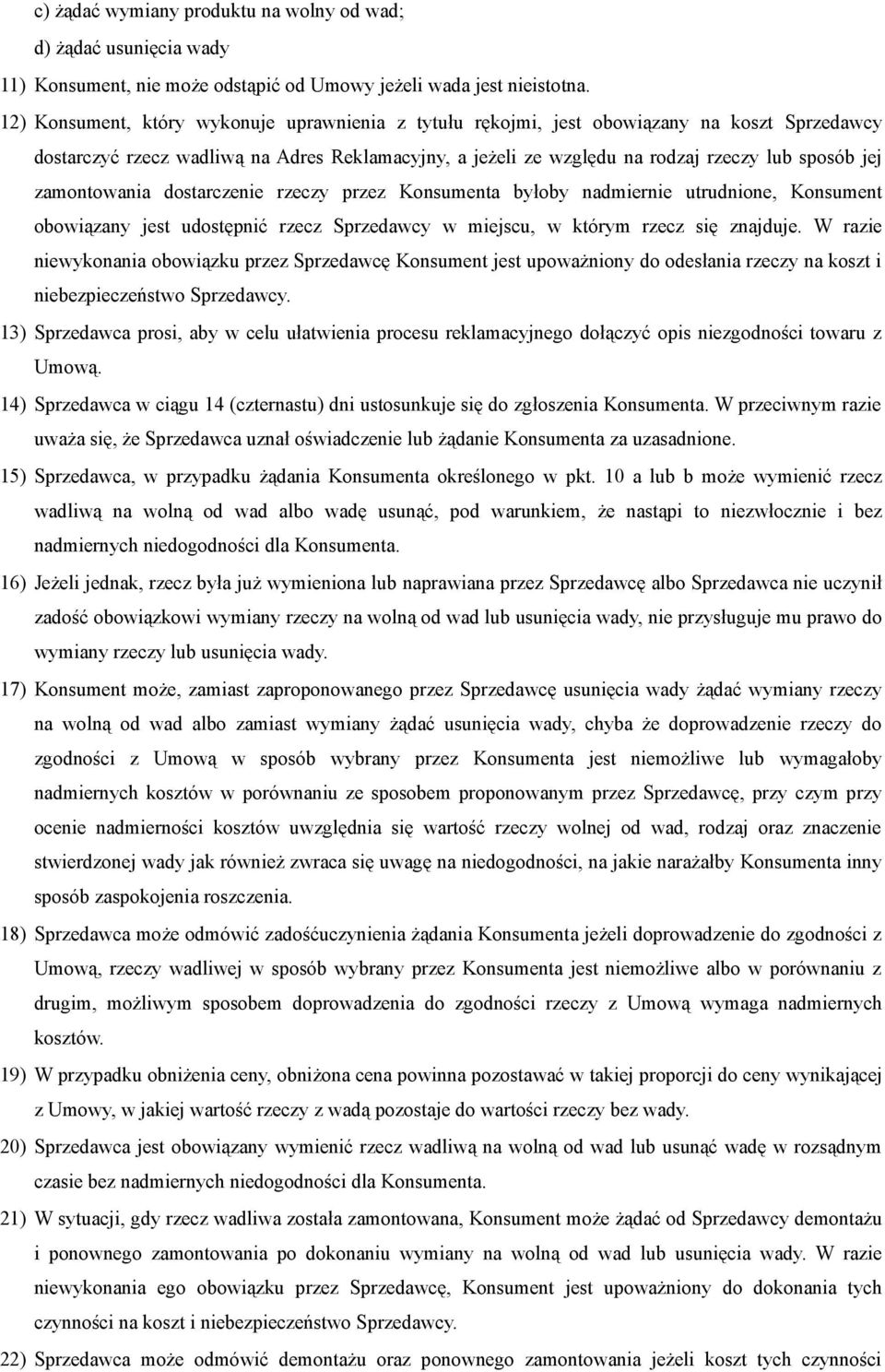 zamontowania dostarczenie rzeczy przez Konsumenta byłoby nadmiernie utrudnione, Konsument obowiązany jest udostępnić rzecz Sprzedawcy w miejscu, w którym rzecz się znajduje.