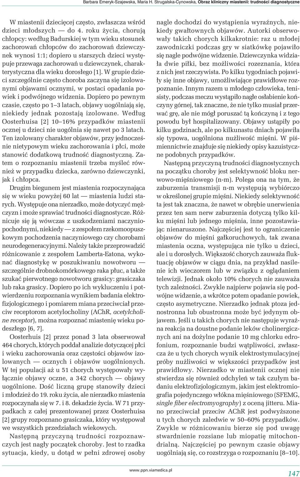 charakterystyczna dla wieku dorosłego [1]. W grupie dzieci szczególnie często choroba zaczyna się izolowanymi objawami ocznymi, w postaci opadania powiek i podwójnego widzenia.