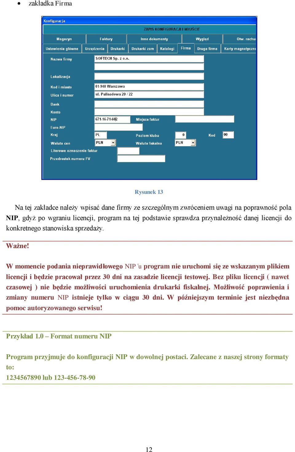 W momencie podania nieprawidłowego NIP u program nie uruchomi się ze wskazanym plikiem licencji i będzie pracował przez 30 dni na zasadzie licencji testowej.