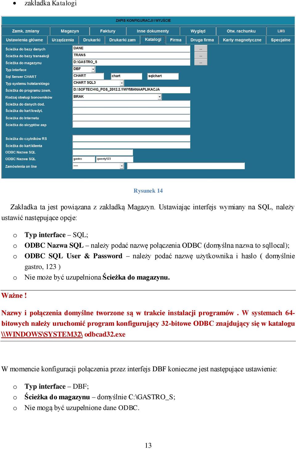 Password należy podać nazwę użytkownika i hasło ( domyślnie gastro, 123 ) o Nie może być uzupełniona Ścieżka do magazynu. Ważne! Nazwy i połączenia domyślne tworzone są w trakcie instalacji programów.