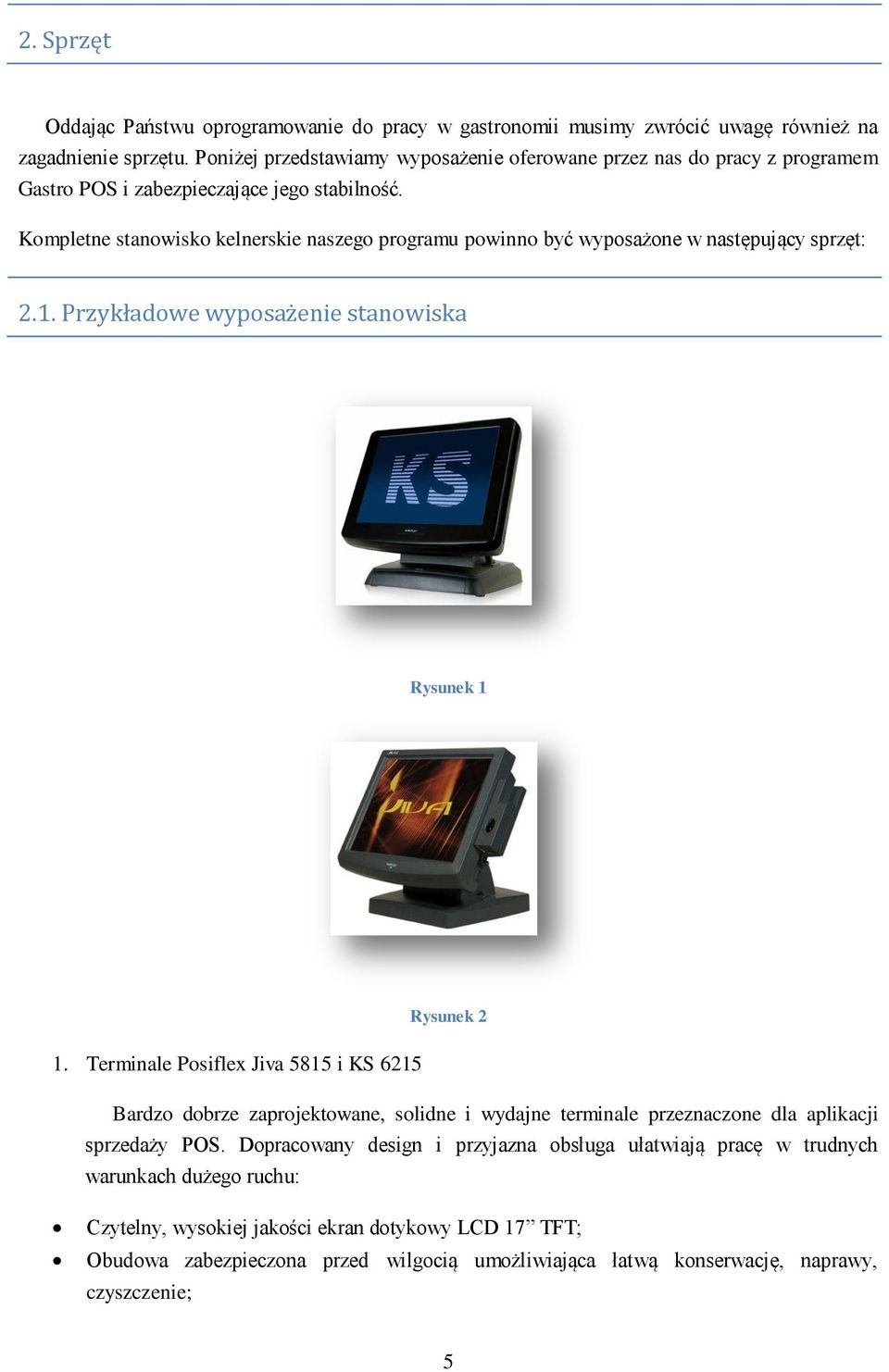 Kompletne stanowisko kelnerskie naszego programu powinno być wyposażone w następujący sprzęt: 2.1. Przykładowe wyposażenie stanowiska Rysunek 1 Rysunek 2 1.