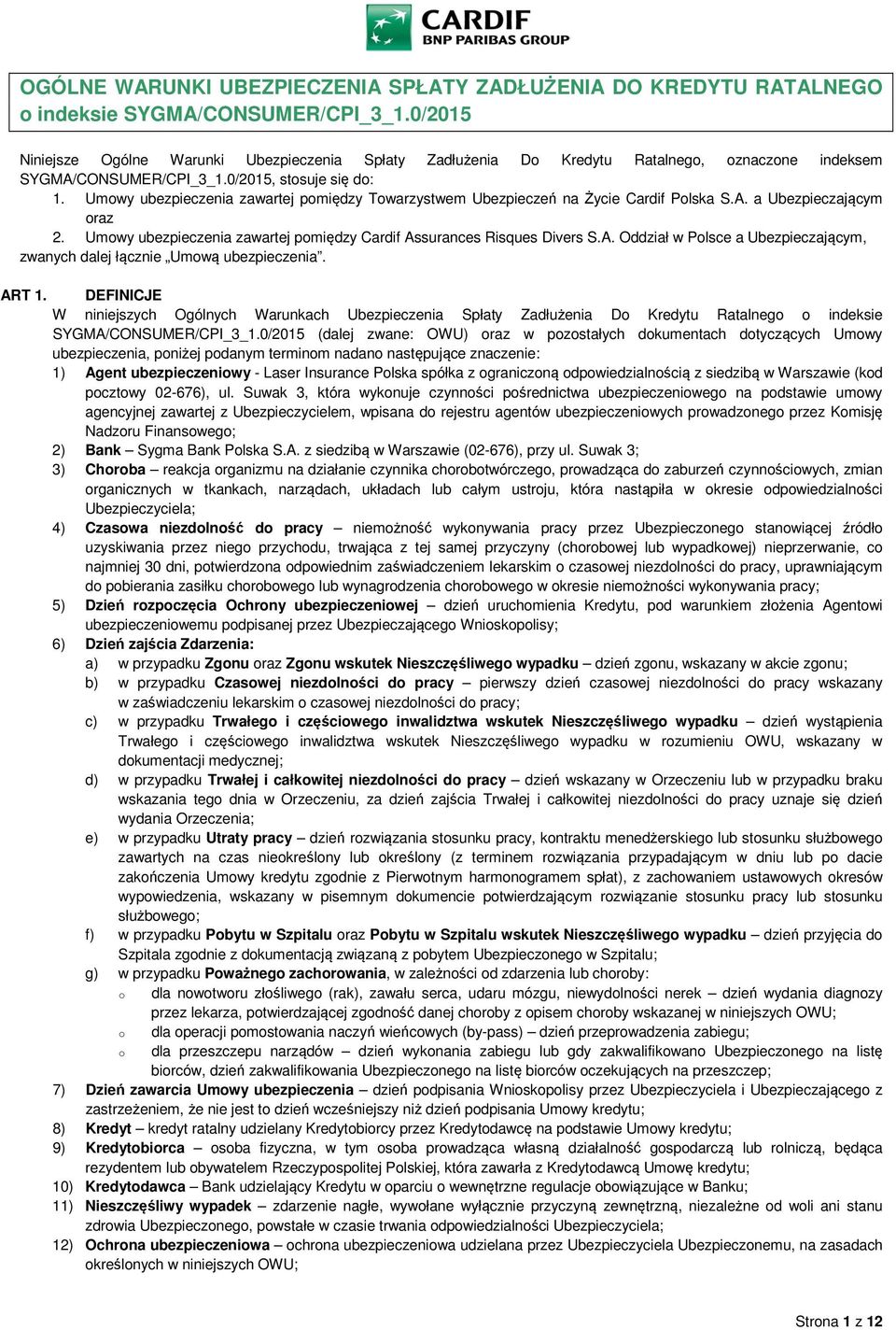 Umowy ubezpieczenia zawartej pomiędzy Towarzystwem Ubezpieczeń na Życie Cardif Polska S.A. a Ubezpieczającym oraz 2. Umowy ubezpieczenia zawartej pomiędzy Cardif Assurances Risques Divers S.A. Oddział w Polsce a Ubezpieczającym, zwanych dalej łącznie Umową ubezpieczenia.