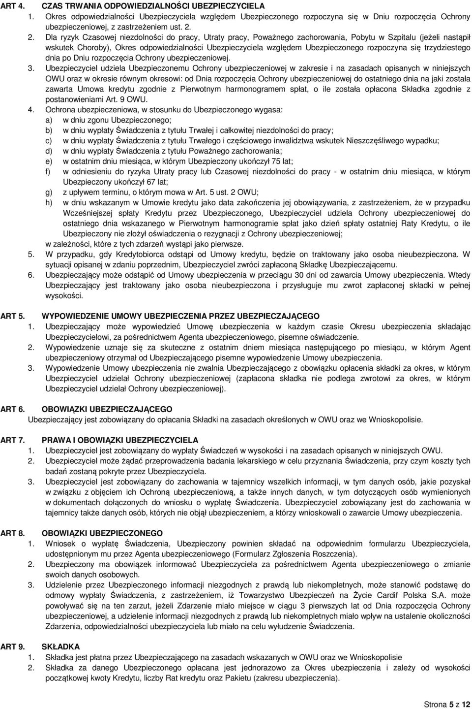 2. Dla ryzyk Czasowej niezdolności do pracy, Utraty pracy, Poważnego zachorowania, Pobytu w Szpitalu (jeżeli nastąpił wskutek Choroby), Okres odpowiedzialności Ubezpieczyciela względem Ubezpieczonego