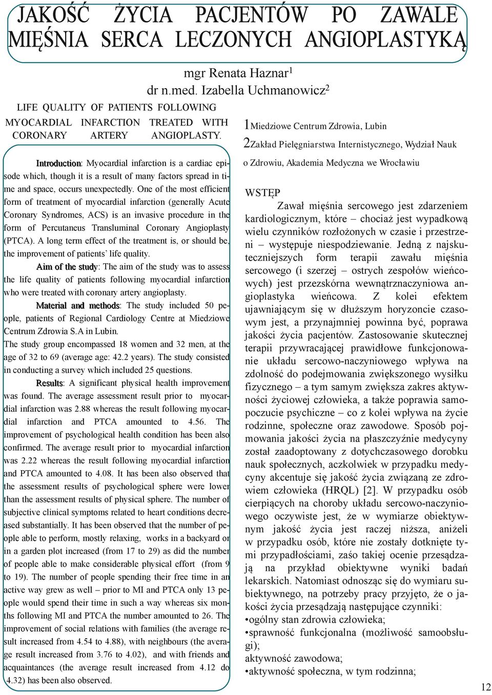 1Miedziowe Centrum Zdrowia, Lubin 2Zakład Pielęgniarstwa Internistycznego, Wydział Nauk Introduction: Myocardial infarction is a cardiac episode which, though it is a result of many factors spread in