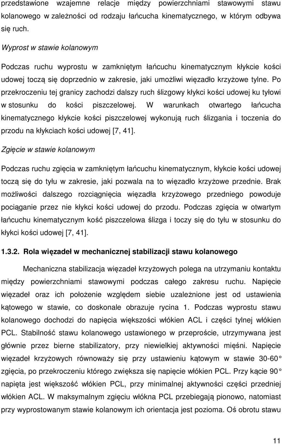 Po przekroczeniu tej granicy zachodzi dalszy ruch ślizgowy kłykci kości udowej ku tyłowi w stosunku do kości piszczelowej.