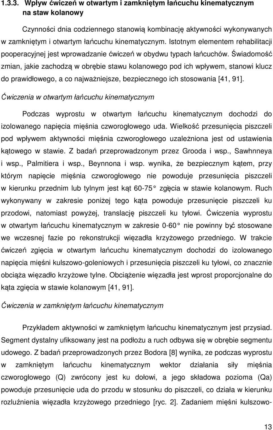 Świadomość zmian, jakie zachodzą w obrębie stawu kolanowego pod ich wpływem, stanowi klucz do prawidłowego, a co najważniejsze, bezpiecznego ich stosowania [41, 91].