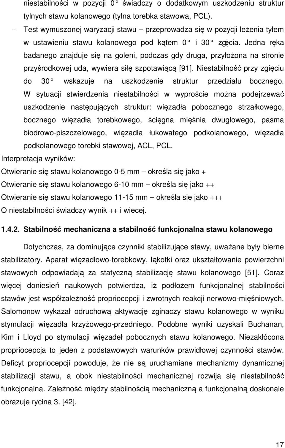 Jedna ręka badanego znajduje się na goleni, podczas gdy druga, przyłożona na stronie przyśrodkowej uda, wywiera siłę szpotawiącą [91].