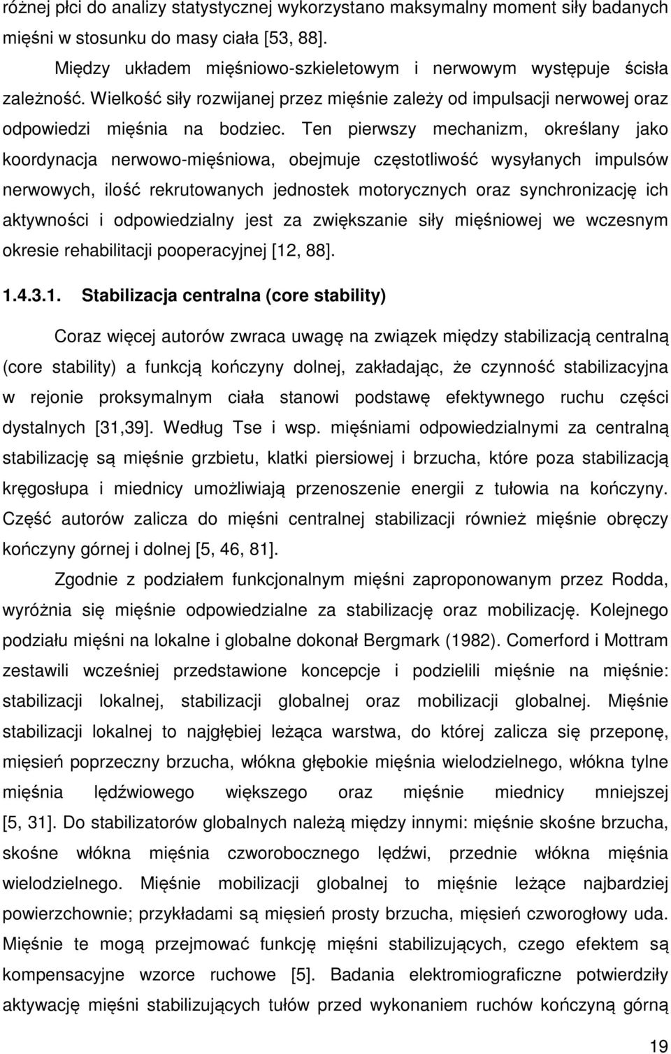 Ten pierwszy mechanizm, określany jako koordynacja nerwowo-mięśniowa, obejmuje częstotliwość wysyłanych impulsów nerwowych, ilość rekrutowanych jednostek motorycznych oraz synchronizację ich