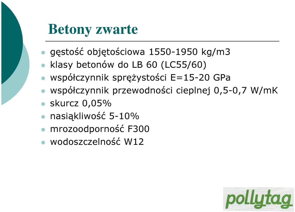 E=15-20 GPa współczynnik przewodności cieplnej 0,5-0,7 W/mK