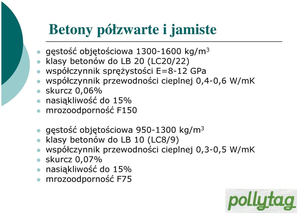 nasiąkliwość do 15% mrozoodporność F150 gęstość objętościowa 950-1300 kg/m 3 klasy betonów do LB 10