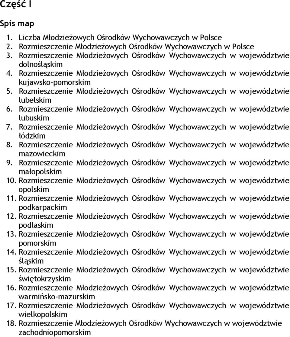 Rozmieszczenie Młodzieżowych Ośrodków Wychowawczych w województwie lubelskim 6. Rozmieszczenie Młodzieżowych Ośrodków Wychowawczych w województwie lubuskim 7.