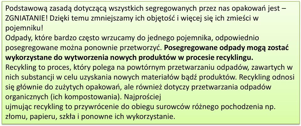 Posegregowane odpady mogą zostad wykorzystane do wytworzenia nowych produktów w procesie recyklingu.